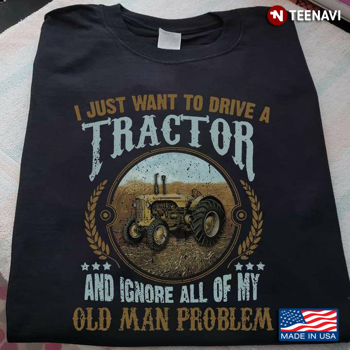 I Just Want To Drive A Tractor And Ignore All Of My Old Man Problem