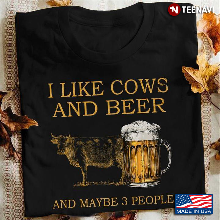 I Like Cows and Beer and Maybe 3 People Funny Design for Animal Beer Lover