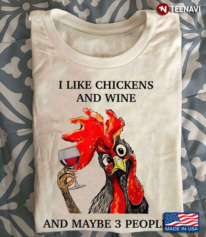 I Like Chickens Wine and Maybe 3 People Favorite Things Funny for Chicken Wine Lover