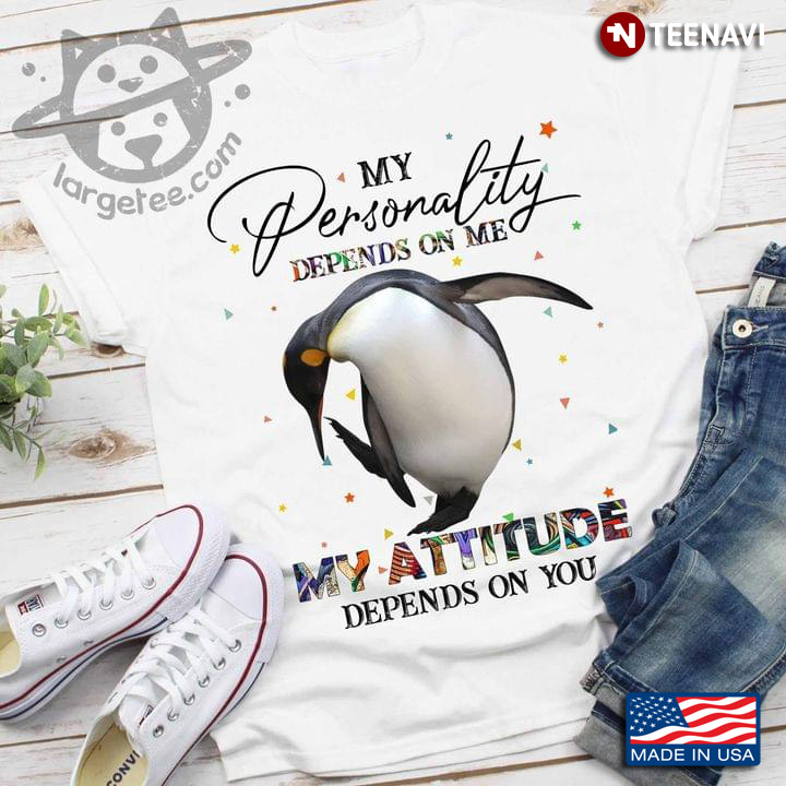 My Personality Depends On Me My Attitude Depends On You Funny Penguin for Animal Lover