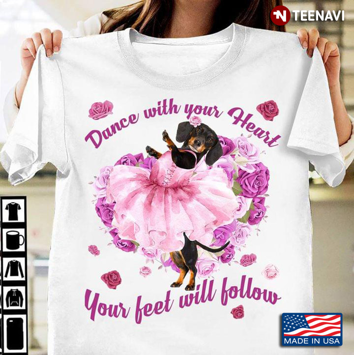 Dachshund Dance With Your Heart Your Feet Will Follow Funny Dacing Dog in Dress and Flowers