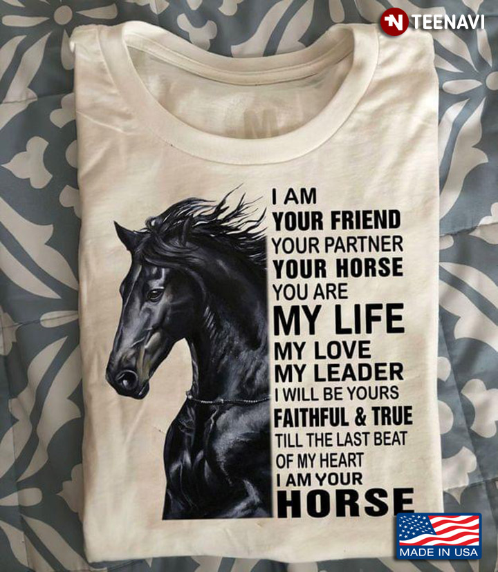 I Am Your Friend Your Partner Your Horse Black Horse for Animal Lover