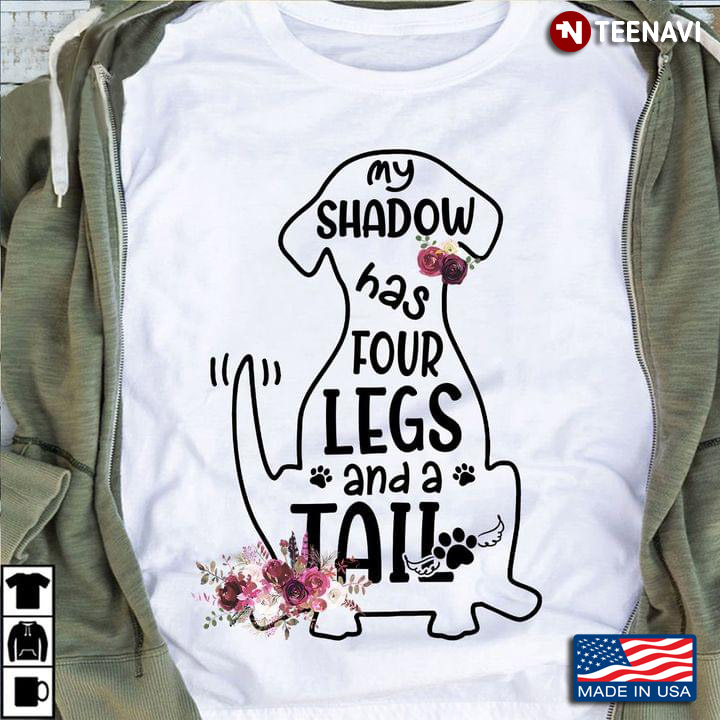 My Shadow Has Four Legs and A Tail Flowers for Dog Lover