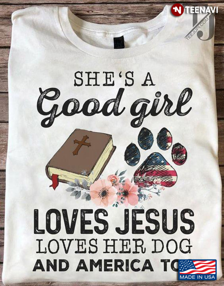 She's A Good Girl Loves Jesus Loves Her Dog And America Too Floral Design