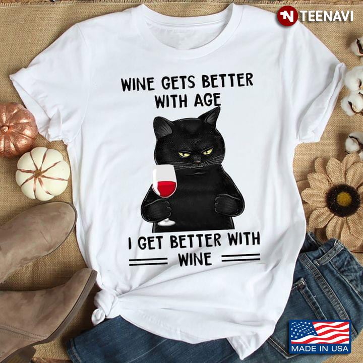 Wine Gets Better With Age I Get Better With Wine for Cat and Wine Lover