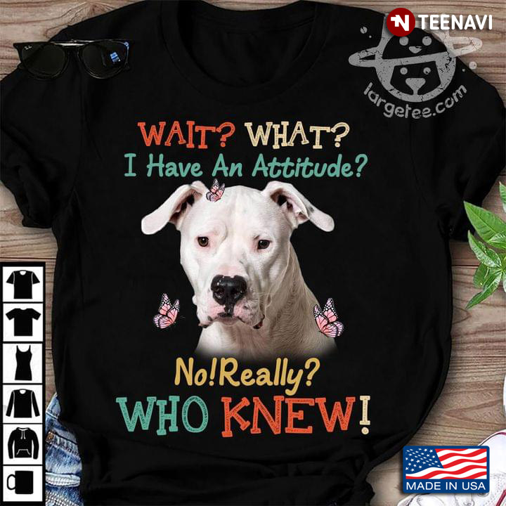 White Pitbull Butterflies Wait What I Have An Attitude for Dog Lover