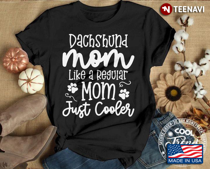 Dachshund Mom Like A Regular Mom Just Cooler for Mom Loves Dog