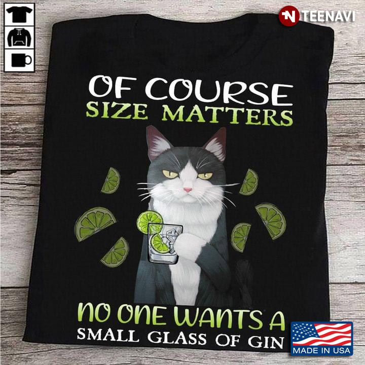 Of Course Size Matters No One Want A Small Class of Gin Cool Design for Cat Gin Lover