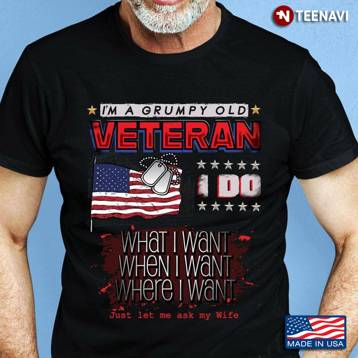 I'm A Grumpy Old Veteran I Do What I Want Just Let Me Ask My Wife Funny for Man