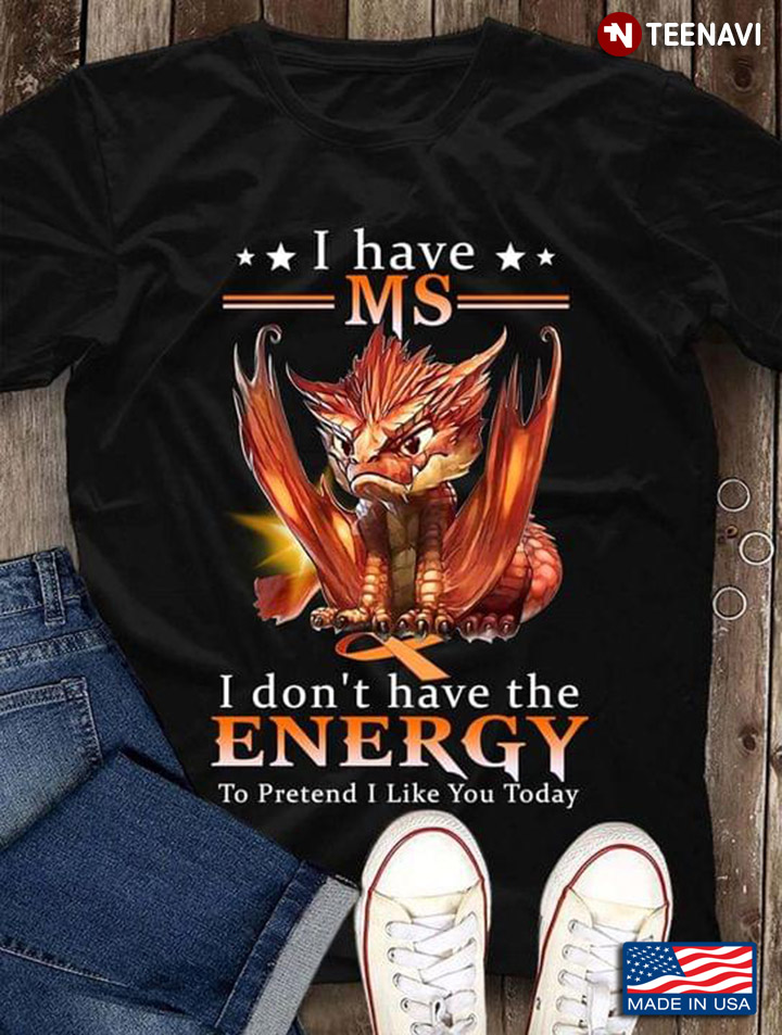 I Have Ms I Don't Have The Energy To Pretend I Like You Today Baby Dragon Funny Design