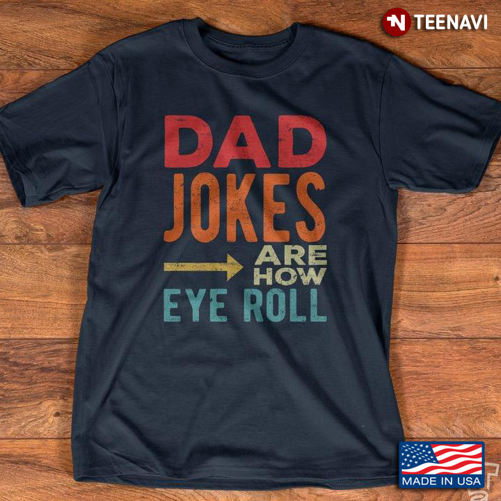 Dad Jokes Are How Eye Roll Colorrful Design Father's Day Gift