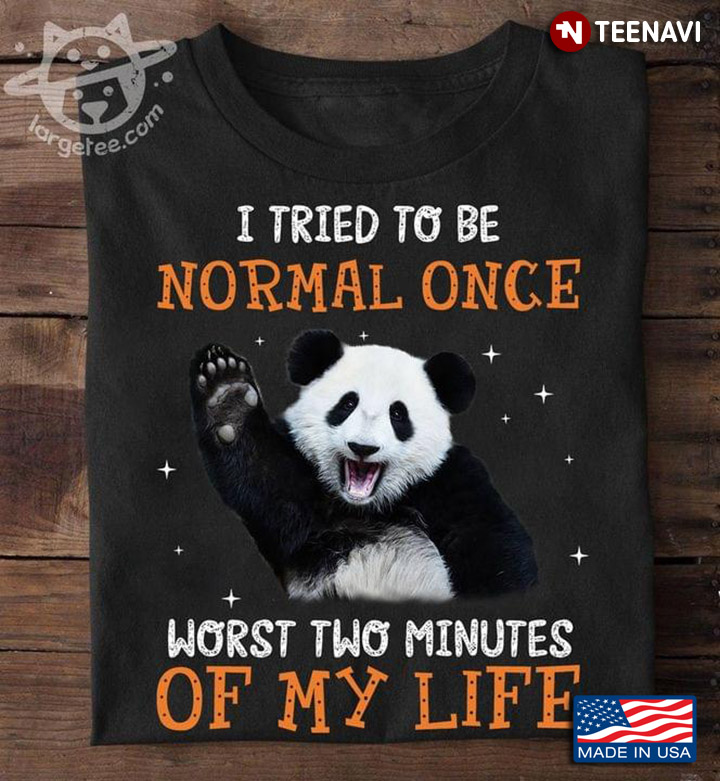 I Tried To Be Normal Once Worst Two Minutes Of My Life Funny Panda for Animal Lover