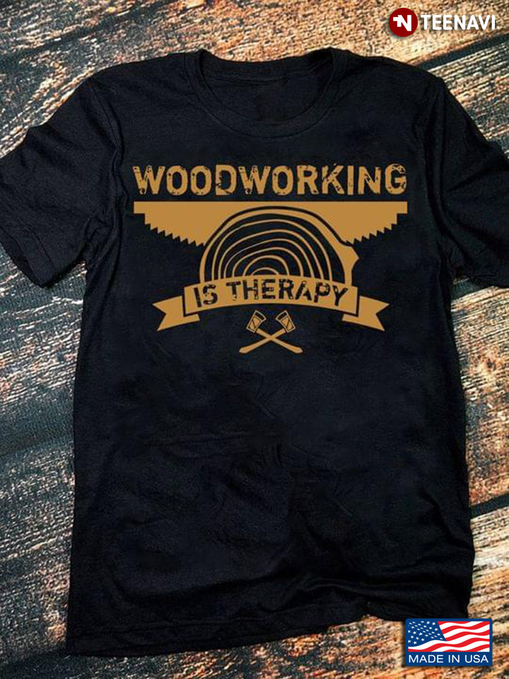 Woodworking Is Therapy Tools for Woodworking