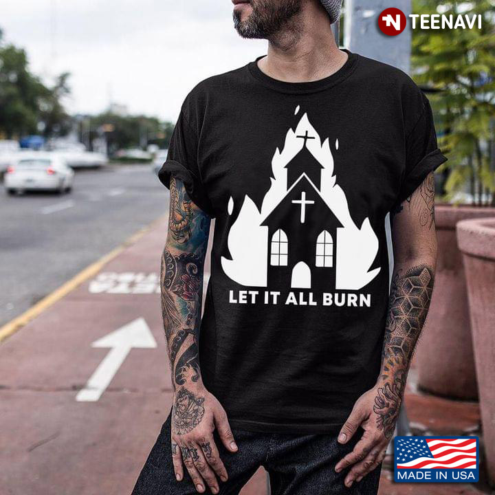 Let It All Burn Local Church on Fire Black and White Design