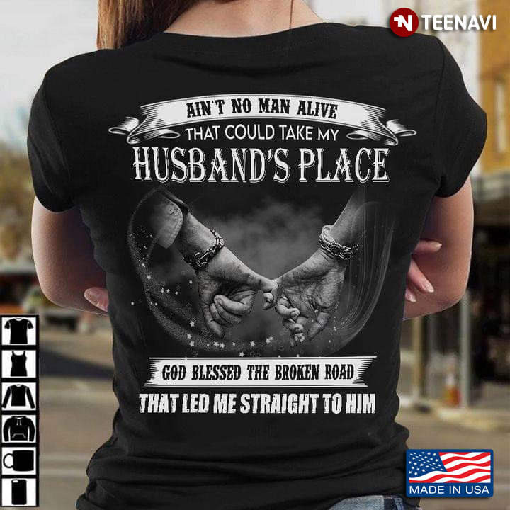 Ain't No Man Alive That Could Take My Husband's Place God Blessed The Broken Road for Husband