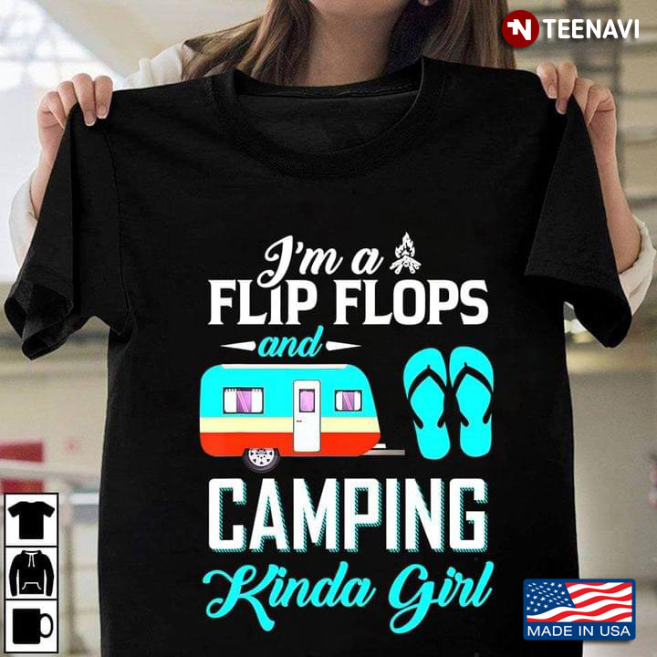 I'm A Flip Flops and Camping Kinda Girl for Camping Lover