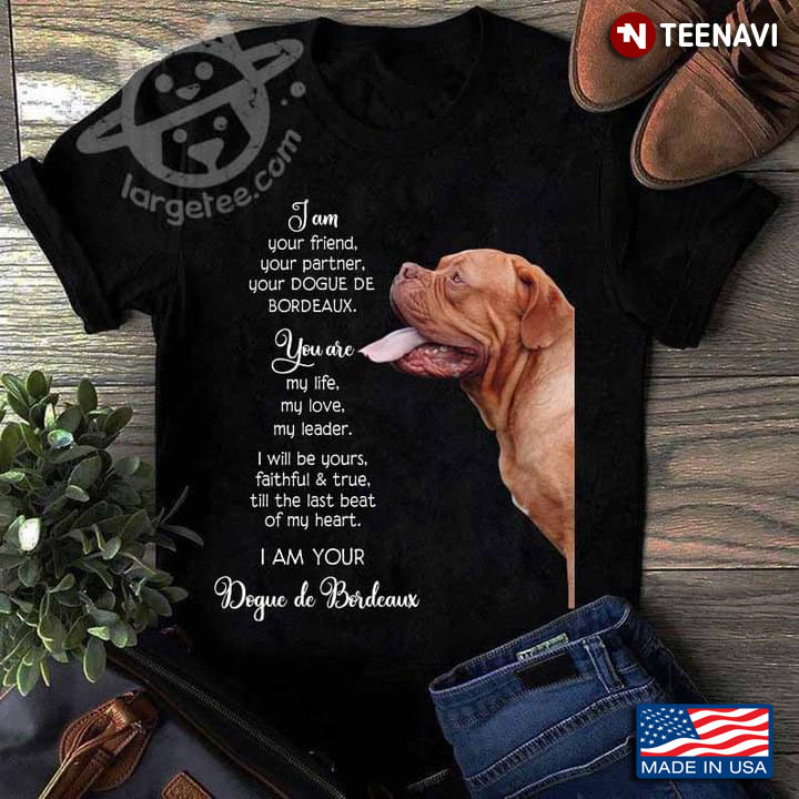 I Am Your Friend Your Partner Your Dogue De Bordeaux Meaningful for Dog Lover