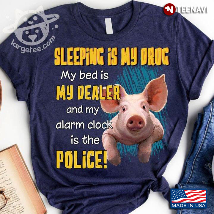 Sleeping Is My Drug My Bed Is My Dealer Funny Pig for Animal Lover