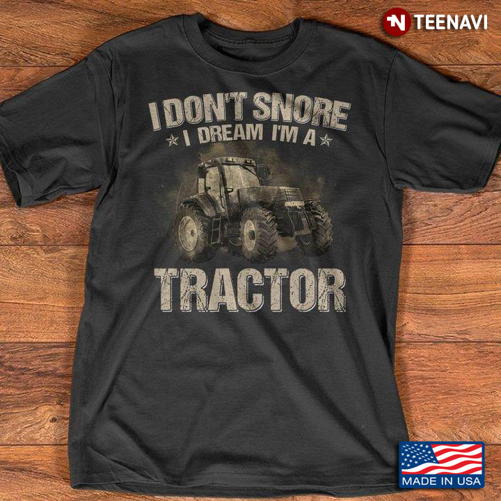 I Don't Snore I Dream I'm A Tractor Funny for Tractor Lover