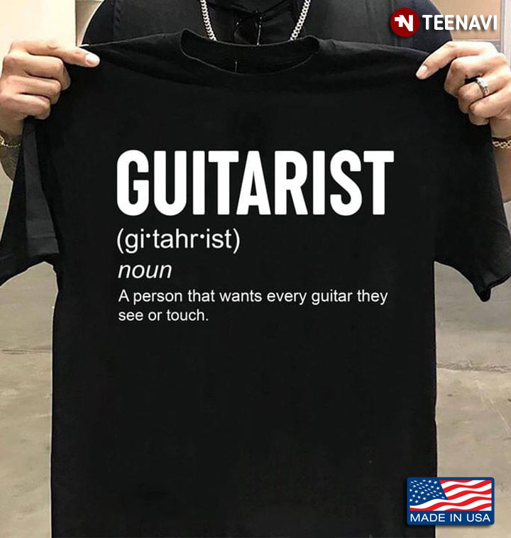Definition Guitarist A Person That Wants Every Guitar They See or Touch Funny for Guitar Lover