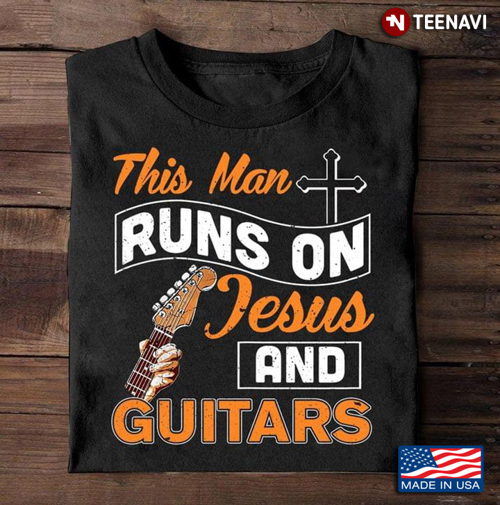 This Man Runs On Jesus and Guitars Religion for Guitar Lover