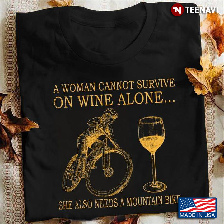 A Woman Cannot Survive On Wine Alone She Also Needs A Mountain Bike