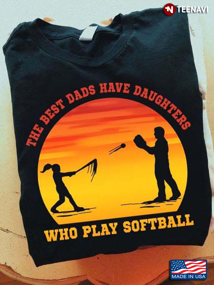 The Best Dads Have Daughter Who Play Softball Sunrise Color for Dad