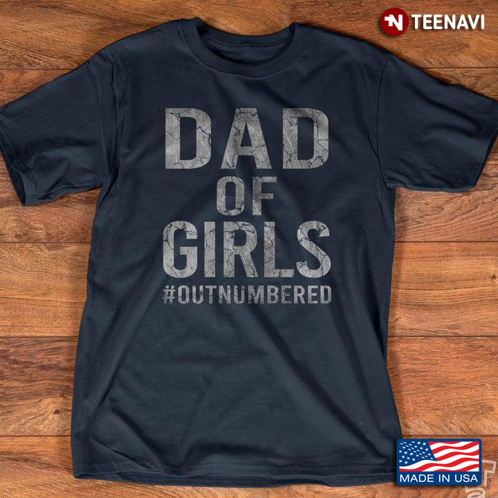 Dad of Girls Out Numbered Funny Design for Dad