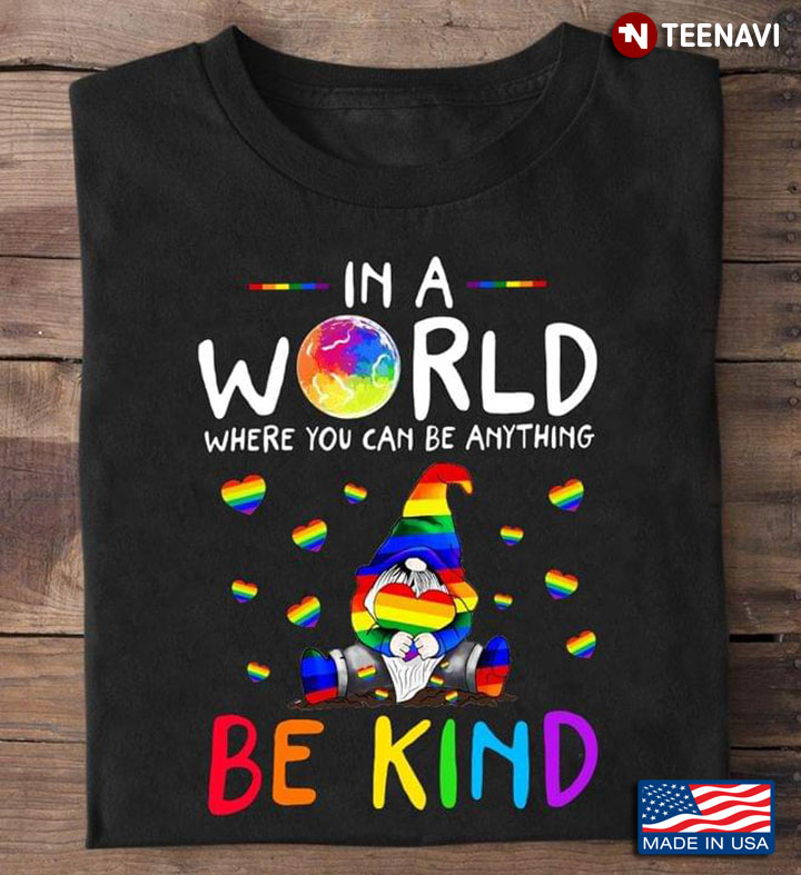 LGBT In A World Where You Can Be Anything Be Kind Gnome