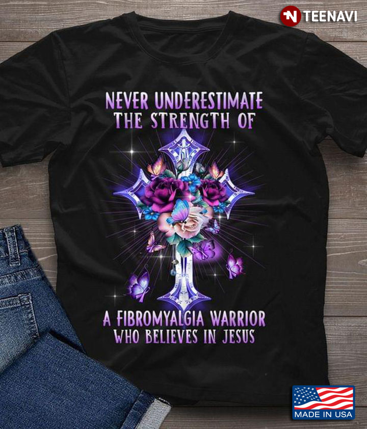 Never Underestimate The Strength of A Fibromyalgia Warrior Who Believe In Jesus