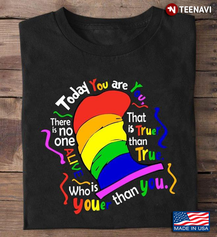 LGBT Today You Are You That's Truer Than True No One Alive Who Is Youer Than You