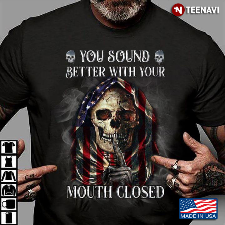 You Sound Better With Your Mouth Closed American Flag Skull Cool Design