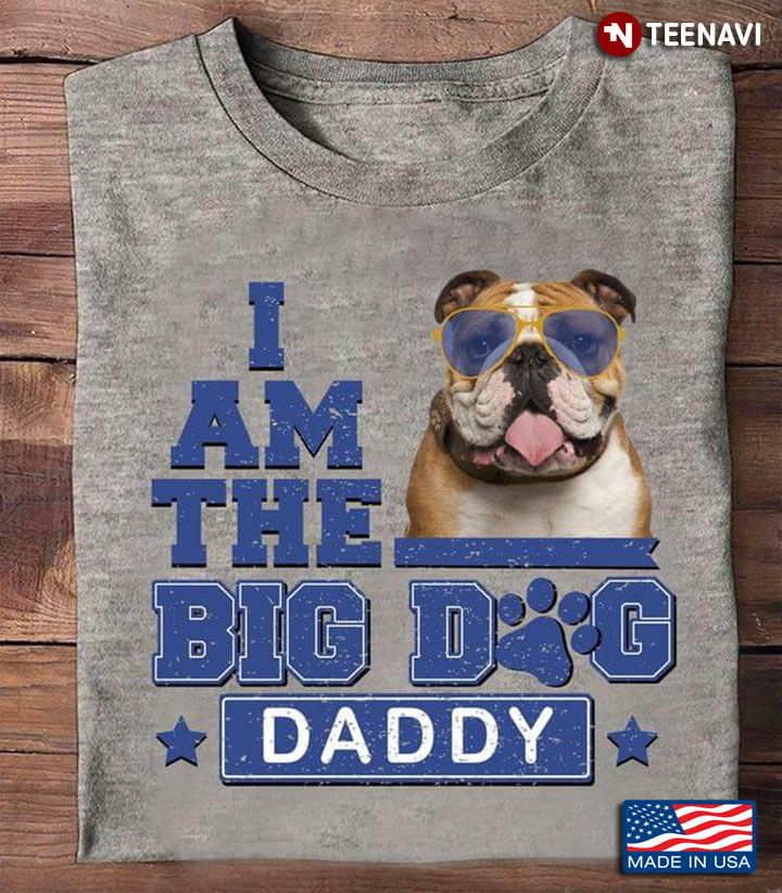 I Am The Big Dog Daddy Cool Bulldog for Dog Lover