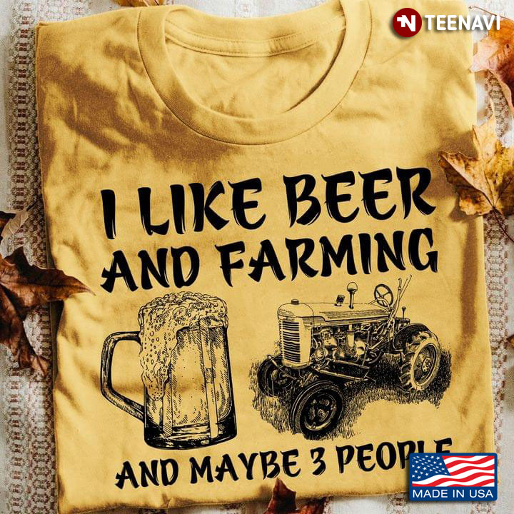 I Like Beer and Farming And Maybe 3 People Favorite Things