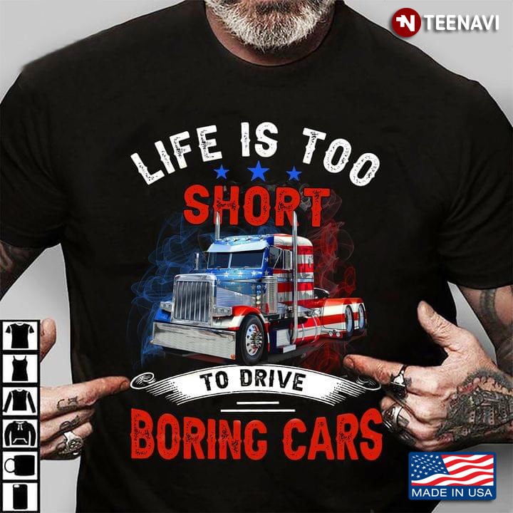 Life Is Too Short To Drive Boring Cars American Flag for Truck Driver