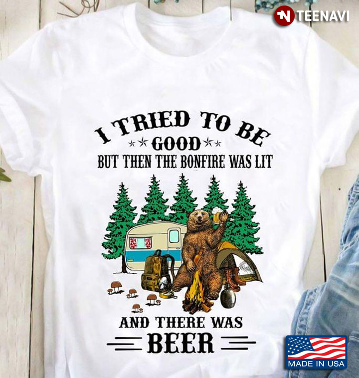 I Tried To Be Good But Then The Bonfire Was Lit And There Was Beer Funny Bear with Beer Camping