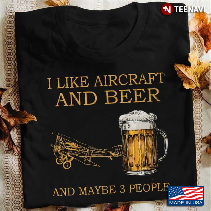 I Like Aircraft and Beer and Maybe 3 People Favorite Things