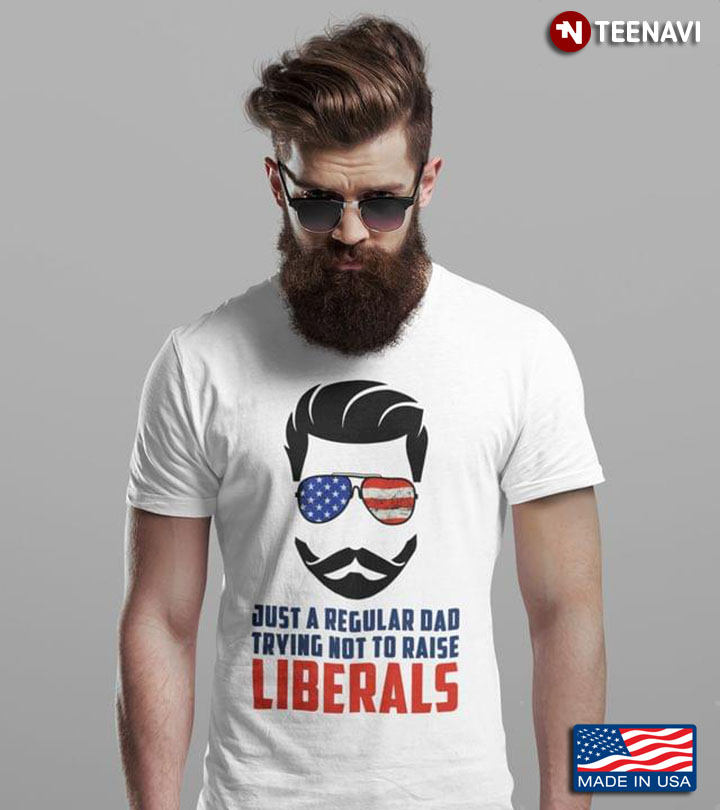 Just A Regular Dad Trying Not To Raise Liberals American Flag Beard Dad