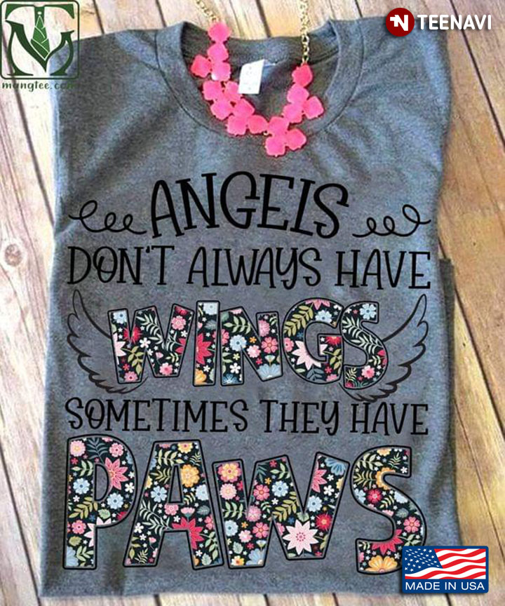 Angels Don't Always Have Wings Somtimes Thay Have Paws Darl Floral Style