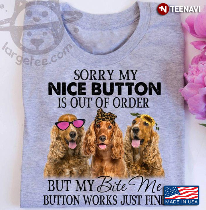 Sorry My Nice Button Is Out Of Order But My Bite Me Botton Works Just Fine Funny Poodle Dogs