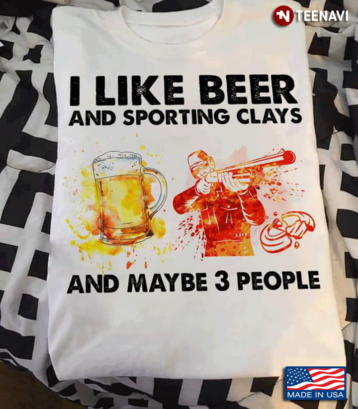 I Like Beer and Sporting Clays and Maybe 3 People My Favorite Things