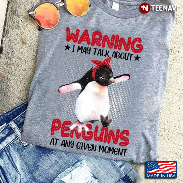 Warning I May Talk About Penguins At Any Give Moment Funny Peguin for Animal Lover