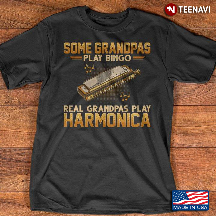 Some Grandpas Play Bingo Real Grandpas Play Harmonica