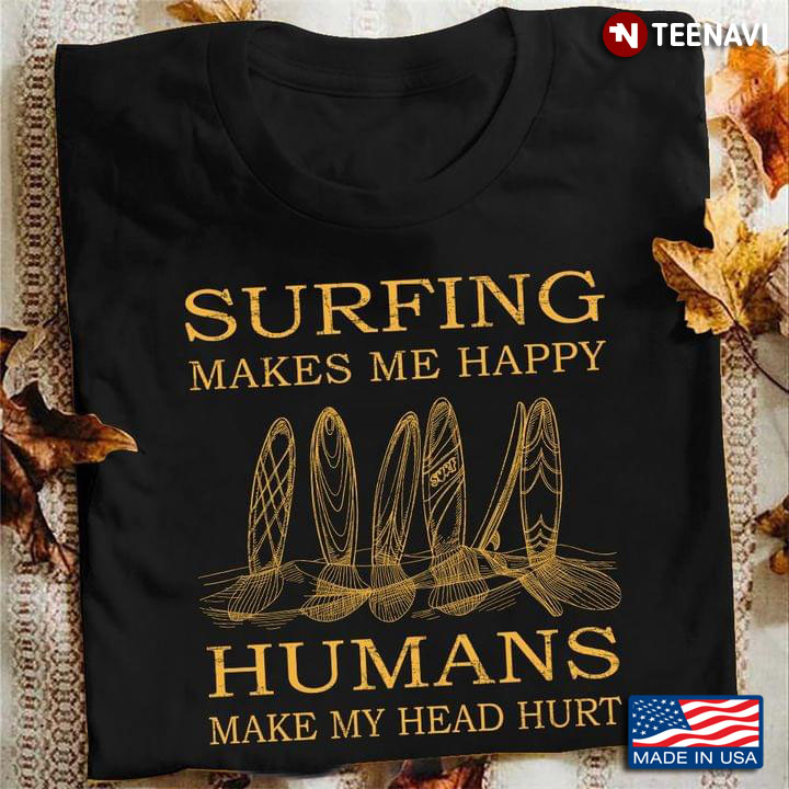 Surfing Makes Me Happy Humans Make My Head Hurt Vintage Color for Surfing Lover