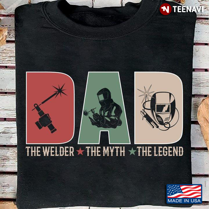 Dad The Welder The Myth The Legend for Awesome Dad