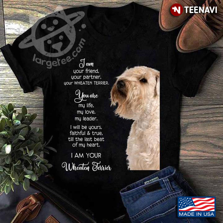 I Am Your Friend Your Partner Your Wheaten Terrier Meaningful for Dog Lover