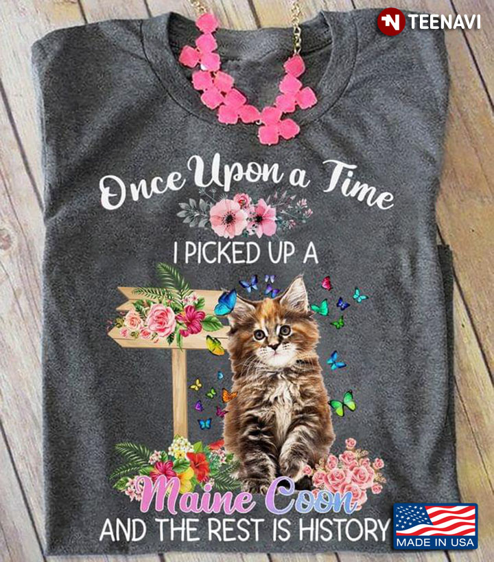 Once Upon A Time I Picked Up A Maine Coon and The Rest Is History Floral Garden