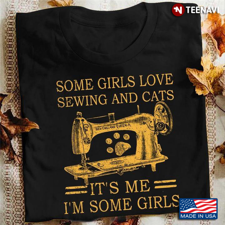 Some Girls Love Sewing and Cats It's Me It's Some Girls Funny Favorite Things for Girl