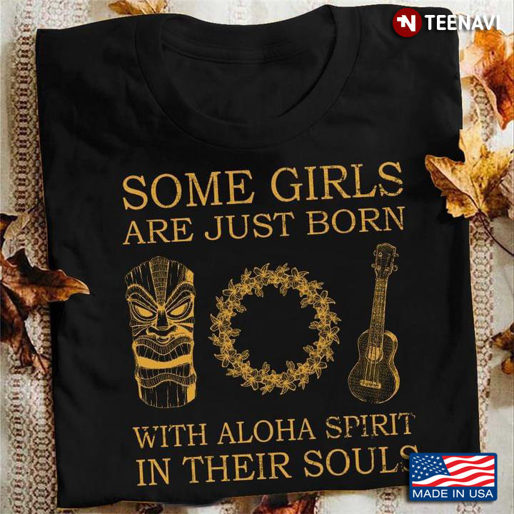 Some Girls Are Just Born With Aloha Spirit In Their Souls Haiwaiian Things