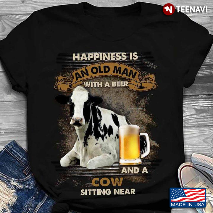 Happiness Is An Old Man With A Beer and A Cow Sitting Near